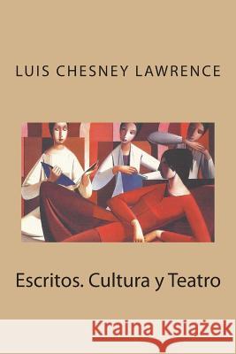 Escritos. Cultura y Teatro Luis Chesne 9781492707035 Createspace