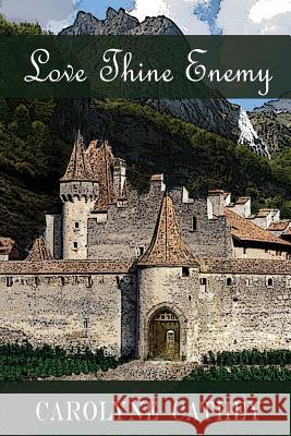 Love Thine Enemy Carolyne Cathey 9781492708971 Createspace