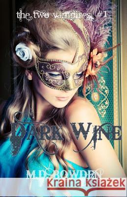 Dark Wine (The Two Vampires, #1) Bowden, M. D. 9781492709848 Createspace