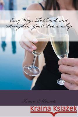 Easy Ways To Build and Strengthen Your Relationship Mowete, Isaac I. 9781492710882 Createspace