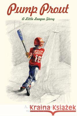 Pump Prout: A Little League Story A. R. Pressman 9781492711506