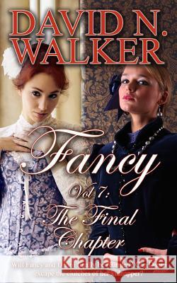 Fancy Vol 7: The Final Chapter MR David N. Walker 9781492711643 Createspace