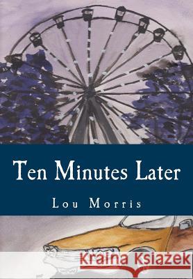 Ten Minutes Later Lou Morris Susan Frankenstein 9781492711698 Createspace