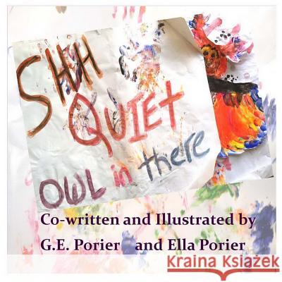 Shh Quiet Owl In There Porier, Ella 9781492713807 Createspace