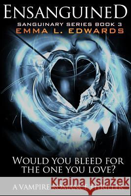Ensanguined Emma L. Edwards 9781492714521