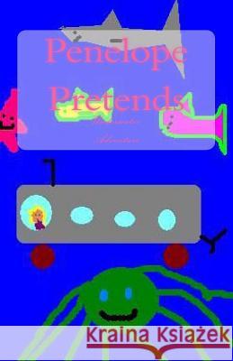 Penelope Pretends: Underwater Adventure T. Dunn 9781492714743 Createspace Independent Publishing Platform
