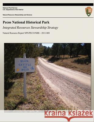 Pecos National Historical Park: Integrated Resources Stewardship Strategy National Park Service                    Public Lands History Center 9781492715313 Createspace