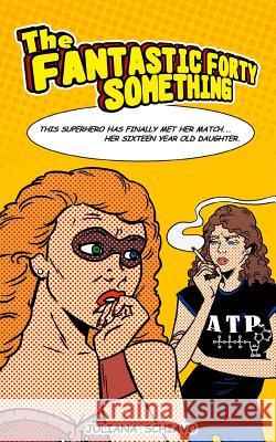 The Fantastic Forty Something Juliana Schiavo 9781492715566 Createspace