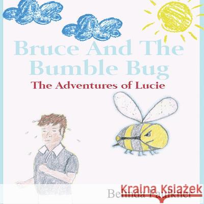 Bruce and the Bumble Bug: The Adventures of Lucie Belinda Faulkner 9781492715597