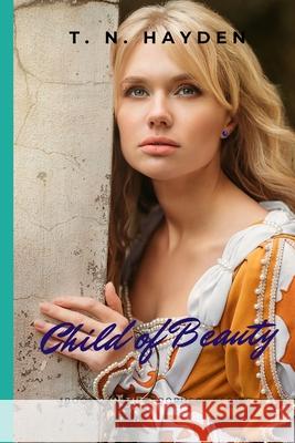 Child of Beauty T. N. Hayden Juan Guiterrez 9781492715665 Createspace