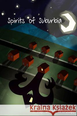 Spirits of Suburbia: A Pop Seagull Anthology Elizabeth Hirst Ira Nayman Jennifer Bickley 9781492716549 Createspace