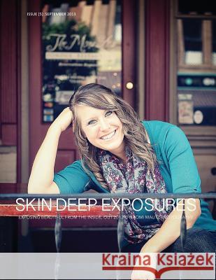 Skin Deep Exposures [Issue 5]: September 2013 Naomi Mautz 9781492716617 Createspace