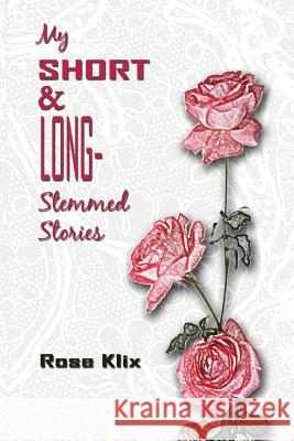 My Short and Long-Stemmed Stories Rose Klix Kimberly McCarron Anderson 9781492717102