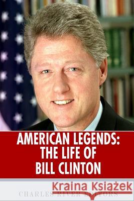 American Legends: The Life of Bill Clinton Charles River Editors 9781492717607 Createspace Independent Publishing Platform