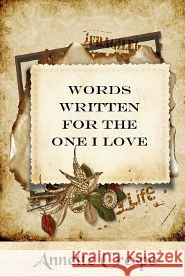 Words Written For The One I Love Crespo, Annette 9781492718079 Createspace