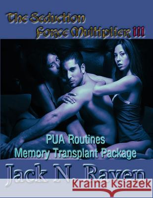 The Seduction Force Multiplier 3- PUA Routines Memory Transplant Package Raven, Jack N. 9781492718499 Createspace