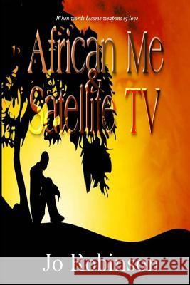 African Me & Satellite TV Jo Robinson 9781492719106 Createspace