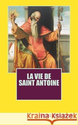 La vie de saint Antoine Saint Athanase 9781492719410