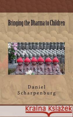 Bringing the Dharma to Children Daniel J. Scharpenburg 9781492720249