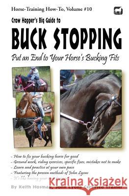 Crow Hopper's Big Guide to Buck Stopping: Put an End to Your Horse's Bucking Fits Hosman, Keith 9781492721147 Createspace
