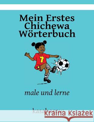 Mein Erstes Chichewa Wörterbuch: male und lerne Kasahorow 9781492721499 Createspace