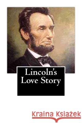 Lincoln's Love Story Eleanor Atkinson 9781492721734 Createspace