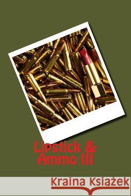 Lipstick & Ammo III J. P. Gray 9781492721994 Createspace