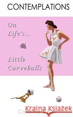 Contemplations On Life's Little Curveballs Barr, Brian K. 9781492722038 John Wiley & Sons