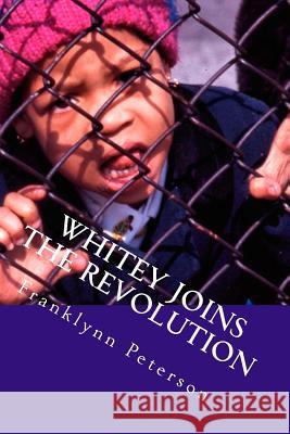 Whitey Joins the Revolution: My Time With the Movement Peterson, Franklynn 9781492722625 Createspace