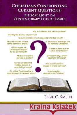 Christians Confronting Contemporary Questions: Biblical Light on Current Ethical Issues Ebbie C. Smith 9781492722823 Createspace