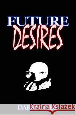 Future Desires Dark Scribe 9781492723202 Createspace
