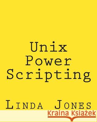 Unix Power Scripting: Advanced Awk and KSH Shell Scripts Jones, Linda 9781492723615 Createspace