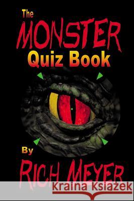 The Monster Quiz Book: A foray into the trivia of monsters - monsters of legend and myth, monsters of the movies, monsters on TV and even a f Meyer, Rich 9781492725077 Createspace