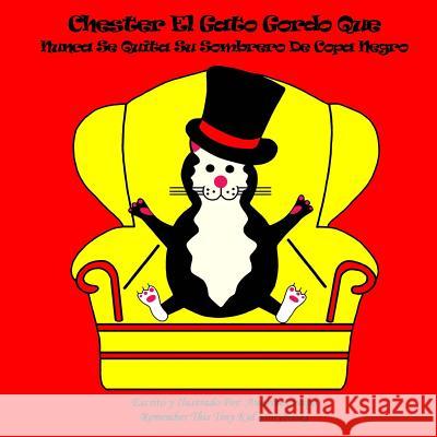 Chester El Gato Gordo Que Nunca Se Quita Su Sombrero De Copa Negro This Kid Storybooks, Remember This 9781492725640 Createspace