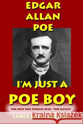 I'm Just a Poe Boy - Edgar Allan Poe Large Print Edtition: The Best Poe Stories Plus 