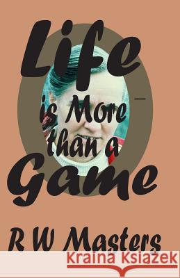 Life is More than a Game!: sequel to Thank You Grandma! Masters, R. W. 9781492727057 Createspace