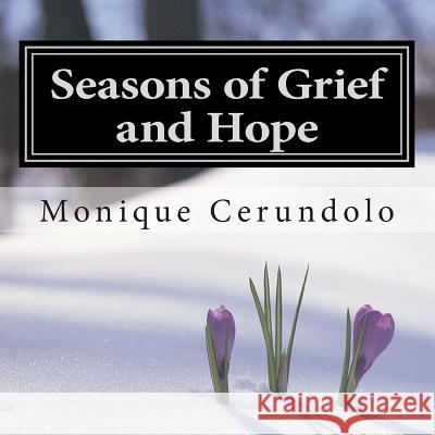 Seasons of Grief and Hope: A reflective journey through quilts and poetry Cerundolo, Monique 9781492728146 Createspace