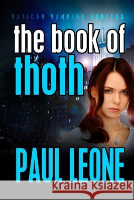 The Book of Thoth: Vatican Vampire Hunters Paul Leone Paula Graves 9781492728399