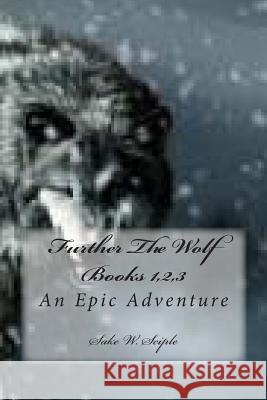 Further The Wolf Books 1,2,3: An Epic Adventure Sciple, Sake W. 9781492728887 Createspace