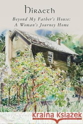 Hiraeth: Beyond My Father's House: A Woman's Journey Home Gwendolyn Evans Caldwell 9781492731115