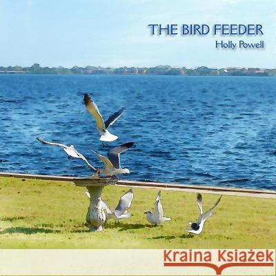 The Bird Feeder Holly Powell 9781492731207