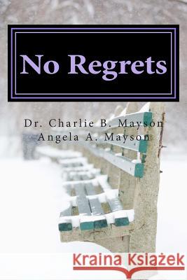 No Regrets Dr Charlie B. Mayson Angela Mayson 9781492731474 Createspace