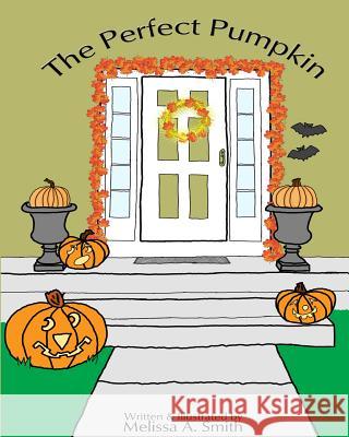 The Perfect Pumpkin Melissa a. Smith 9781492732907 Createspace