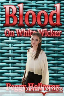 Blood on White Wicker Peggy Holloway 9781492733034 Createspace