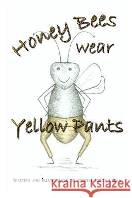 Honey Bees Wear Yellow Pants Michele Renee Crean 9781492733331