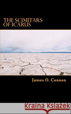 The Scimitars of Icarus James O. Cannon 9781492733805
