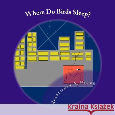 Where Do Birds Sleep? Quartishar a. Hodge 9781492734635 Createspace Independent Publishing Platform