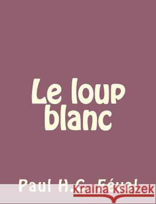 Le loup blanc Feval, Paul 9781492735229 Createspace