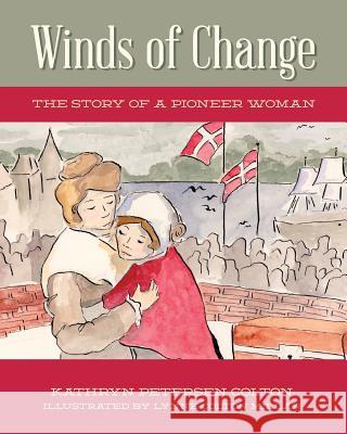 Winds of Change: The Story of a Pioneer Woman Kathryn Petersen Colton Lynne Colton Millar 9781492735250 Createspace