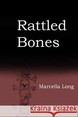 Rattled Bones Marcella Long 9781492735274 Createspace